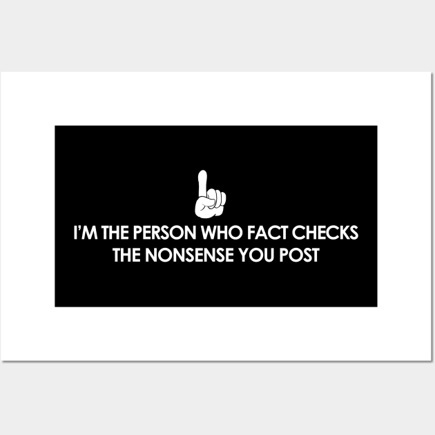 I Fact Check The Nonsense You Post Wall Art by NerdShizzle